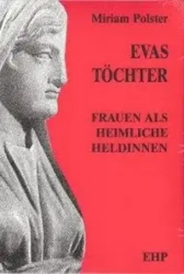 Evas Töchter | Frauen als heimliche Heldinnen | Miriam Polster | Deutsch | Buch