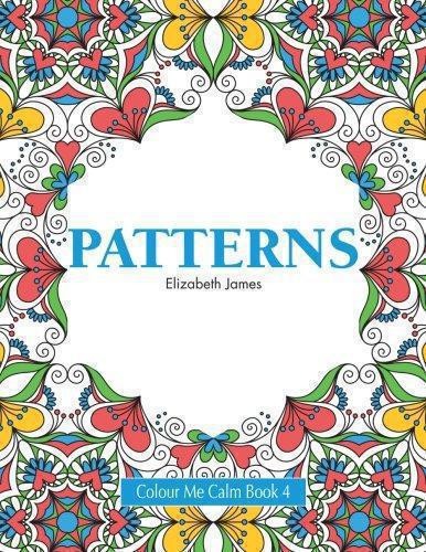 Colour Me Calm Book 4: Patterns: Volume 4 (Colour Me Calm Collection)