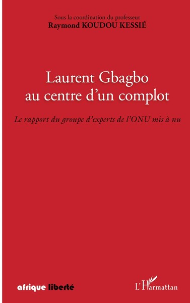 Raymond Koudou Kessie | Laurent Gbagbo Au Centre D'un Complot | Taschenbuch-image