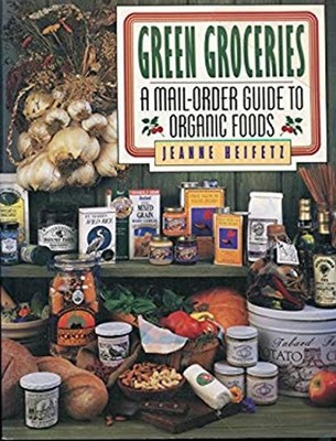 Green Groceries : A Mail-Order Guide to Organic Foods Paperback J