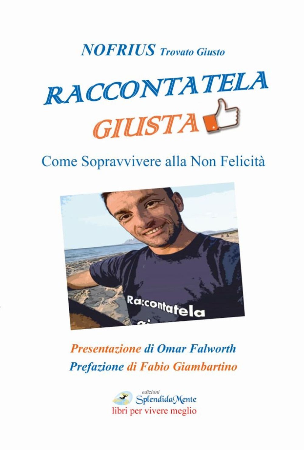 Libri Nofrius - Raccontatela Giusta. Come Sopravvivere Alla Non Felicita