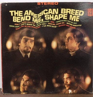 Bend me, shape me, the American Breed 33RPM A-38003   111216LLE