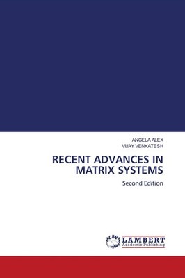 RECENT ADVANCES IN MATRIX SYSTEMS Angela Alex