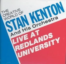 The Creative World of Stan Kenton and His Orchestra: Live At Redlands University