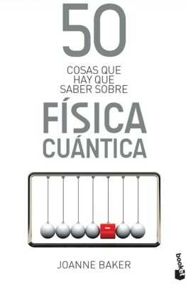 50 COSAS QUE HAY QUE SABER SOBRE FISICA CUÁNTICA by JOANNE BAKER SPANISH BOOK