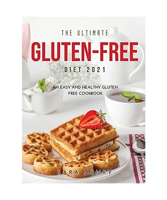 The Ultimate Gluten-Free Diet 2021: An Easy and Healthy Gluten FREE Coo?boo?
