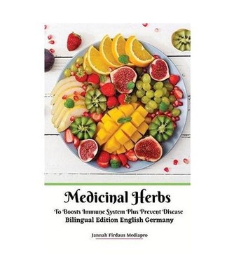 Medicinal Herbs To Boosts Immune System Plus Prevent Disease Bilingual Edition E
