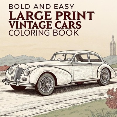 Bold And Easy Large Print Vintage Cars Coloring Book: Unique, Bold And Big , Rel