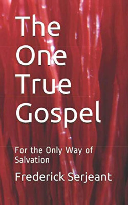 The One True Gospel: For the Only Way of Salvation - Paperback NEW Out, Frederic