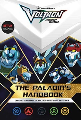 The Paladin's Handbook: Official Guidebook of Voltron Legendary