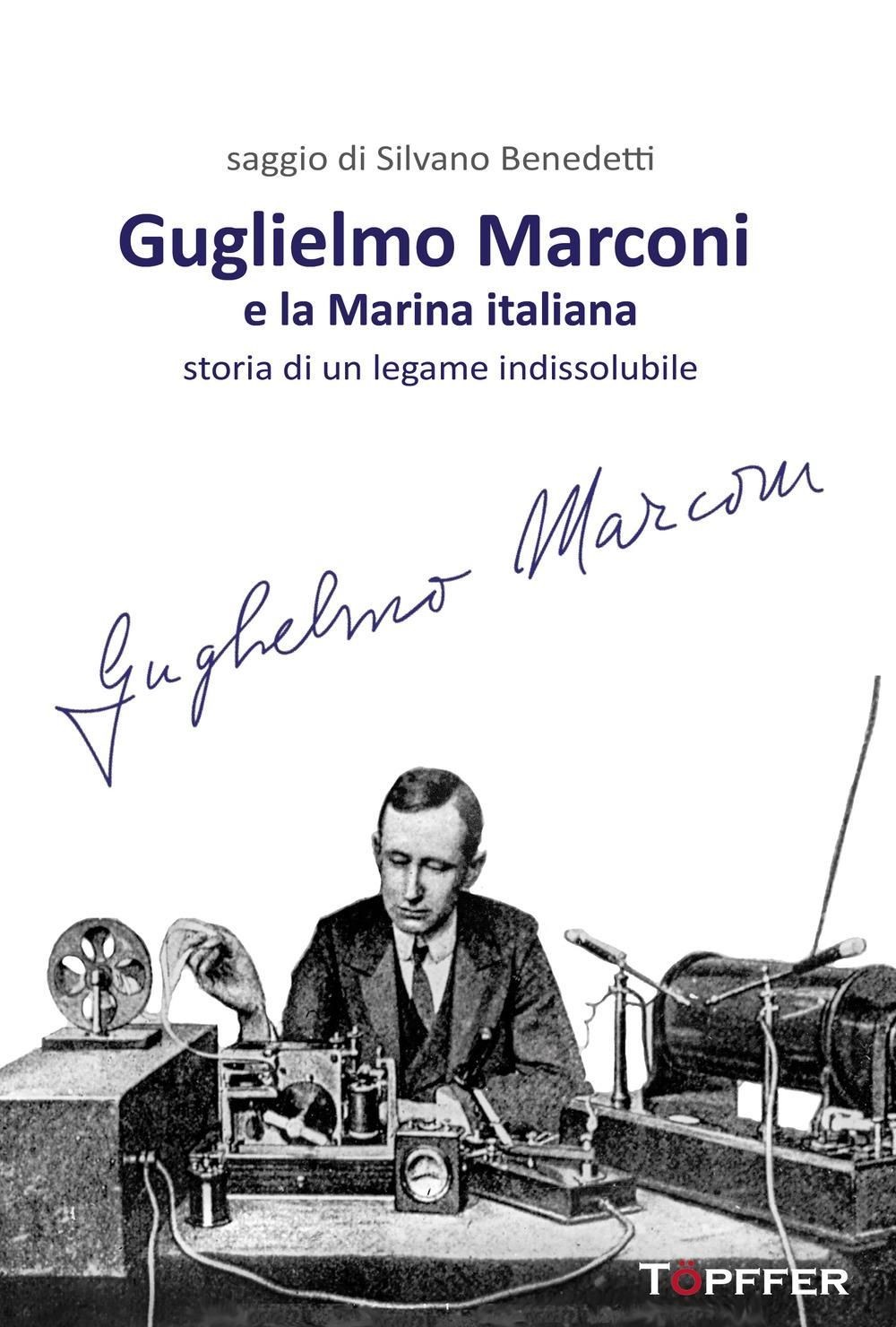 Libri Silvano Benedetti - Guglielmo Marconi E La Marina Italiana. Storia Di Un L