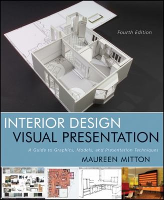 Interior Design Visual Presentation : A Guide to Graphics, Models