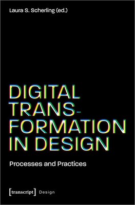 Digital Transformation in Design | Processes and Practices | Laura S. Scherling