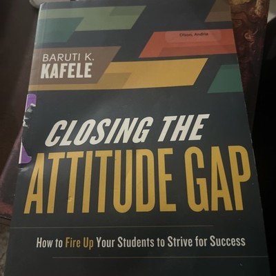 Closing the Attitude Gap : How to Fire up Your Students to Strive for Success