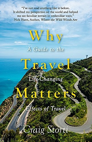 Why Travel Matters: A Guide to the Life-Changing Effects of Trav