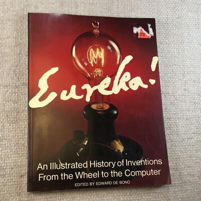 ''Eureka! An Illustrated History Of Inventions From The Wheel To The Computer''...