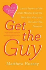 Get the Guy: Learn Secrets of the Male Mind to Find the Man You Want and the...