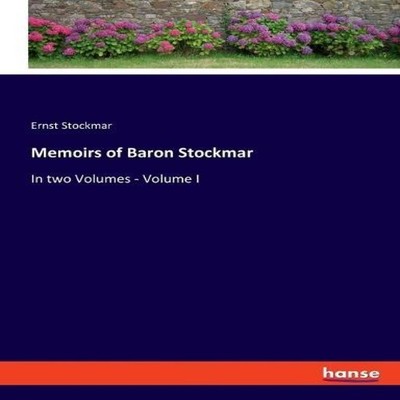 Memoirs of Baron StockmarIn two Volumes - Volume I Ernst Stockmar