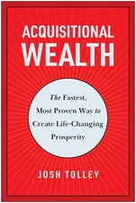 Acquisitional Wealth: The Fastest, Most Proven Way to Create Life-Changing Prosp
