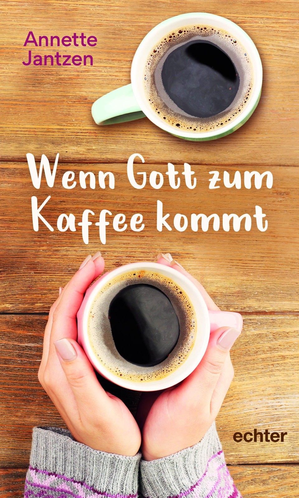 Wenn Gott zum Kaffee kommt Annette Jantzen