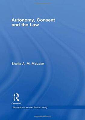 Autonomy, Consent and the Law (Biomedical Law & Ethics Library) by McLea PB**