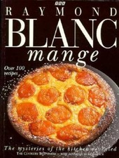 Blanc Mange: The Mysteries of the Kitchen Revealed by Raymond Blanc