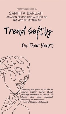 Tread Softly On Their Heart: Poetry and Prose by Sanhita Baruah Hardcover Book