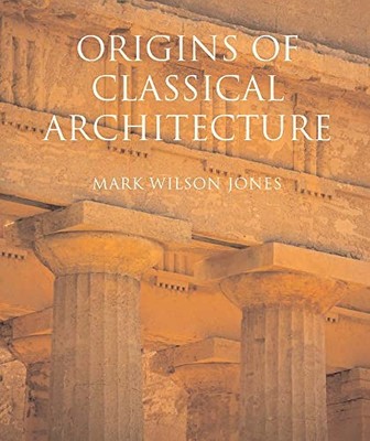 Origins of Classical Architecture: Temples, Orders, and Gifts to the Gods in An