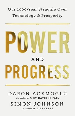 Power and Progress: Our Thousand-Year Struggle Over Technology and Prosperit...