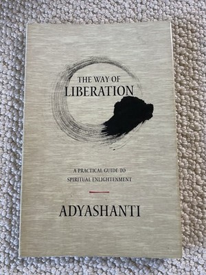 Way of Liberation a Practical Guide to Spiritual Enlightenment by Adyashanti