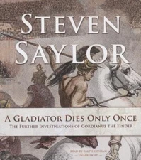 A Gladiator Dies Only Once by Steven Saylor-Investigations Gordianus The Finder