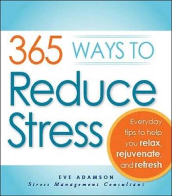 365 Ways to Reduce Stress: Everyday Tips to Help You Relax, Rejuvenate, a - GOOD