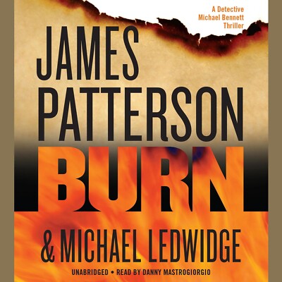 A Michael Bennett Thriller Ser.: Burn by Michael Ledwidge and James Patterson...