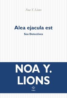 Alea ejacula est: Sex Detectives von Y. Lions, Noa | Buch | Zustand gut