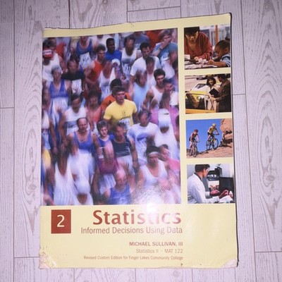 Statistics: Informed Decisions Using Data Michael Sullivan III Revised Custom E 