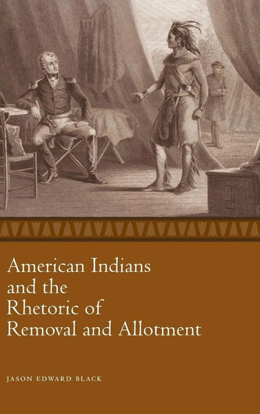 Jason Edward Black | American Indians And The Rhetoric Of Removal And Allotment-image