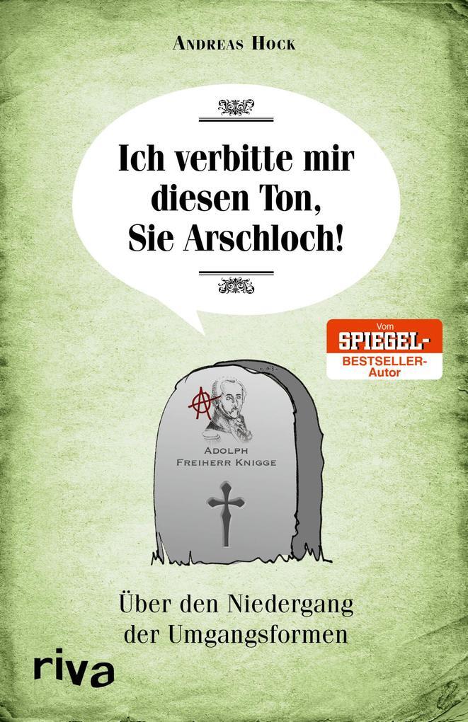 Ich Verbitte Mir Diesen Ton, Sie Arschloch | Andreas Hock | 2018 |