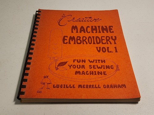 70's Creative Machine Embroidery Volume 1, Lucille Graham 1973 Spiral Bound