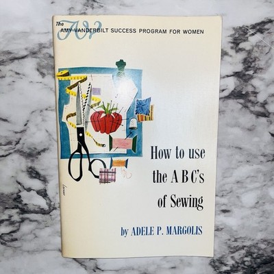 Amy Vanderbilt Success Program How To Use the ABCs of Sewing Adele P. Margolis