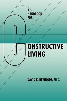 A Handbook for Constructive Living Paperback David K. Reynolds