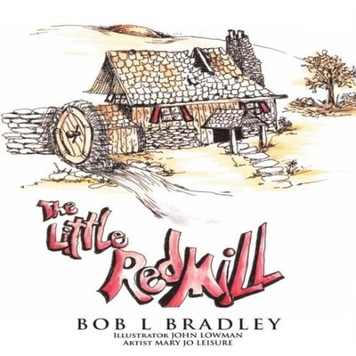 THE LITTLE RED MILL BOB L BRADLEY Paperback Author Solutions Inc