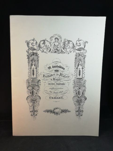 VI Ansichten der heilbäder Pfäfers u. Ragaz und deren Umgebungen, aufgenommen im