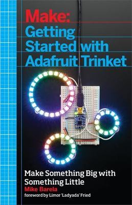 Getting Started with Adafruit Trinket: 15 Projects with the Low-Cost AVR...