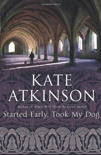 Started Early, Took My Dog: (Jackson Brodie) By Kate Atkinson