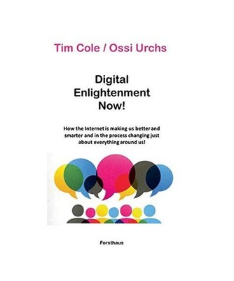 Digital Enlightenment Now!: How the Internet is making us better and smarter and