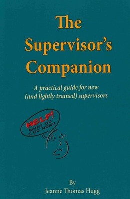 Supervisor's Companion : A Practical Guide for New (and Lightly Trained) Supe...