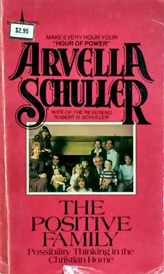 Positive Family: Possibility Thinking in the Christian Home by Arvella Schuller