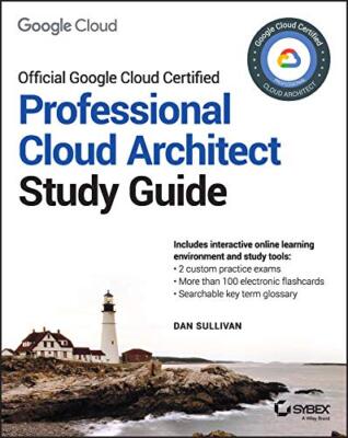 Google Cloud Certified Professional Cloud Architect Study Guide by Dan Sullivan