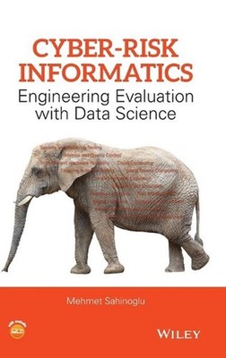 Cyber-Risk Informatics: Engineering Evaluation with Data Science by Mehmet Sahin