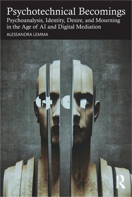 Psychotechnical Becomings: Psychoanalysis, Identity, Desire, and Mourning in the